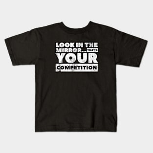 Look in the mirror...that’s your competition Design by SAN ART STUDIO Kids T-Shirt